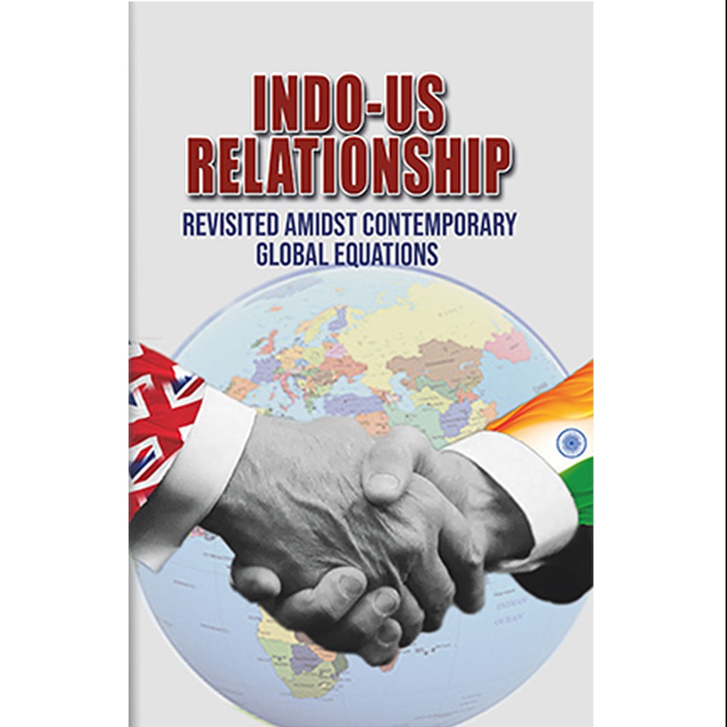 Indo-Us Relation Ship : Revisited Amidst Contemporary Global Equations